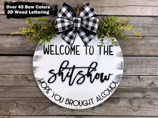 Welcome to the shit show, Hope you brought alcohol *Door Hanger Wreath 16" Round Sign - Wooden Hearts Inc