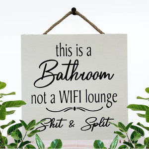 This is a Bathroom not a WiFi Lounge Shit & Split [Sign Wall decor Door Hanger] Bathroom Cell Phone Gift [Fast Shipping] 7"x7" - Wooden Hearts Inc