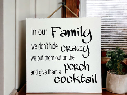 In Our Family Crazy Porch Cocktail [Sign Wall decor Door Hanger] Alcohol Party Gift Funny [ Fast Shipping] 9"x9" - Wooden Hearts Inc