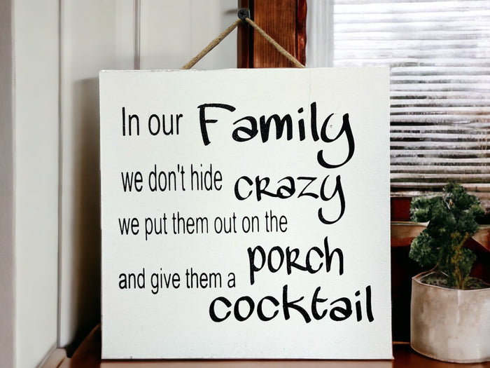 In Our Family Crazy Porch Cocktail [Sign Wall decor Door Hanger] Alcohol Party Gift Funny [ Fast Shipping] 9"x9" (Copy)