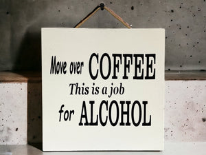ALCOHOL SIGN 9X9“ Bar Man Cave *Move over Coffee, this is a job for Alcohol Beer - Wooden Hearts Inc