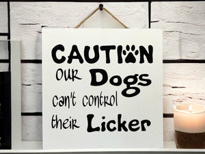 DOG HUMOR SIGN *Caution Our Dog can't control its Licker, Funny Gift 9x9 - Wooden Hearts Inc