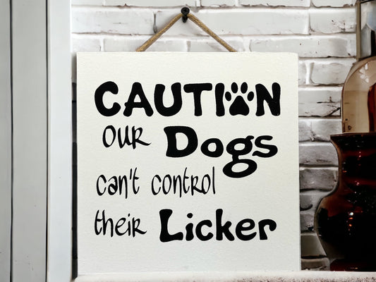 Caution Our Dog Can’t Control Its Licker Sign [Furry friend Pet Dogs ]Gift Birthday Christmas [Fast Shipping] 9"x9" - Wooden Hearts Inc