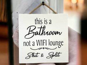 This is a Bathroom not a WiFi Lounge Shit & Split [Sign Wall decor Door Hanger] Bathroom Cell Phone Gift [Fast Shipping] 7"x7" - Wooden Hearts Inc