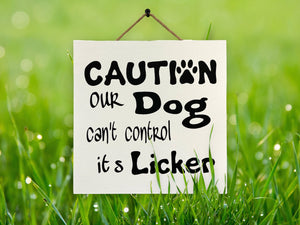 DOG HUMOR SIGN *Caution Our Dog can't control its Licker, Funny Gift 9x9 - Wooden Hearts Inc