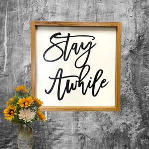 Sign Framed Stay Awhile 16.75”x16.75” solid Oak Frame Home Gift Family Friends - Wooden Hearts Inc