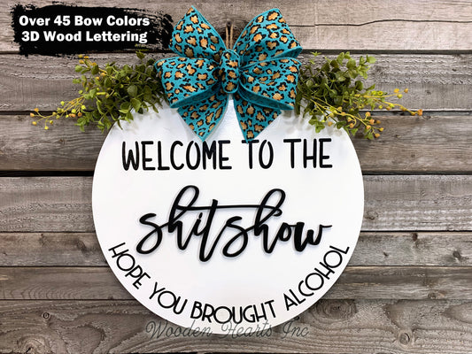 Welcome to the shit show, Hope you brought alcohol *Door Hanger Wreath 16" Round Sign - Wooden Hearts Inc