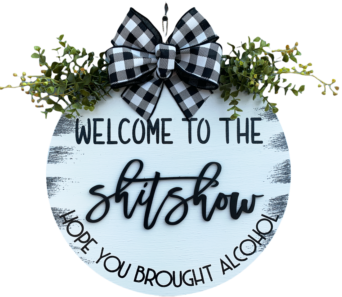 Welcome to the shit show, Hope you brought alcohol *Door Hanger Wreath 16" Round Sign - Wooden Hearts Inc
