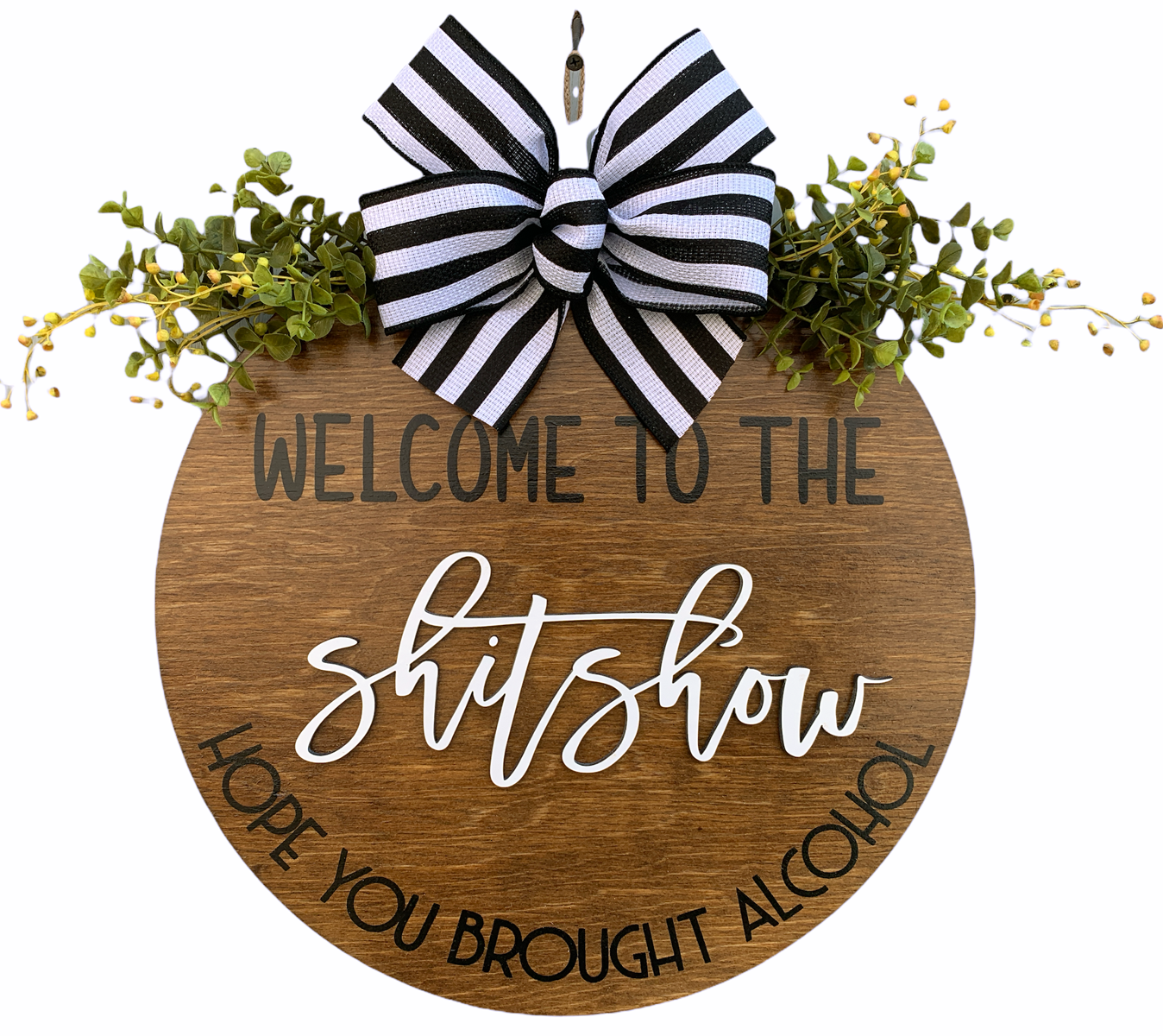 Welcome to the shit show, Hope you brought alcohol *Door Hanger Wreath 16" Round Sign - Wooden Hearts Inc