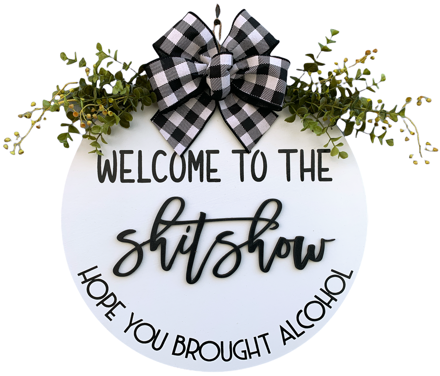 Welcome to the shit show, Hope you brought alcohol *Door Hanger Wreath 16" Round Sign - Wooden Hearts Inc