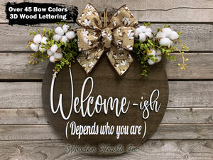 Welcome-ish Depends who you are, Door Hanger Welcome Wreath 16" Round Sign Cotton, Eucalyptus - Wooden Hearts Inc