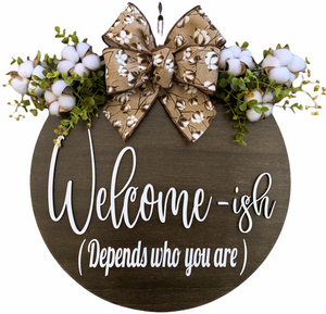 Welcome-ish Depends who you are, Door Hanger Welcome Wreath 16" Round Sign Cotton, Eucalyptus - Wooden Hearts Inc