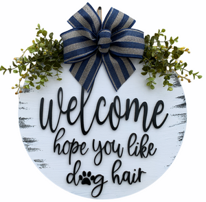 Dog / Cat Door Hanger Welcome Hope you like dog hair Wreath Custom PAW PRINT 16" Round Sign - Wooden Hearts Inc