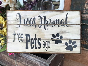 PET SIGN for Animal Lover *I was Normal 3 Pets Ago *Owner Dog Cat *Funny Wall Vet Decor 14x8 - Wooden Hearts Inc