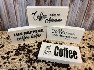 COFFEE Sign BLOCK Makes adulting easier, But first, Makes me Awesome, Life Happens, 3x6 - Wooden Hearts Inc