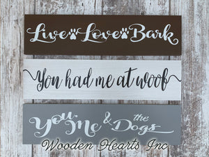 DOG Sign Live Love Bark, You had me at Woof, You me & the Dogs Gift new puppy vet groomer 4x16 - Wooden Hearts Inc