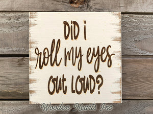 FUNNY wall SIGN *Did I roll my eyes out loud? ENGRAVED Wood Coworker Wife Sarcasm Gift Decor - Wooden Hearts Inc