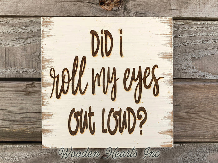 FUNNY wall SIGN *Did I roll my eyes out loud? ENGRAVED Wood Coworker Wife Sarcasm Gift Decor